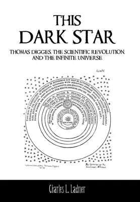 Questa stella oscura: Thomas Digges, la rivoluzione scientifica e l'universo infinito - This Dark Star: Thomas Digges, the Scientific Revolution, and the Infinite Universe