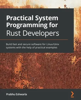 Programmazione pratica di sistema per sviluppatori Rust: Costruire software veloce e sicuro per sistemi Linux/Unix con l'aiuto di esempi pratici - Practical System programming for Rust developers: Build fast and secure software for Linux/Unix systems with the help of practical examples