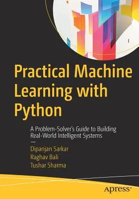 Apprendimento automatico pratico con Python: Una guida per risolvere i problemi e costruire sistemi intelligenti nel mondo reale - Practical Machine Learning with Python: A Problem-Solver's Guide to Building Real-World Intelligent Systems