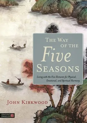 La Via delle Cinque Stagioni: Vivere con i cinque elementi per l'armonia fisica, emotiva e spirituale - The Way of the Five Seasons: Living with the Five Elements for Physical, Emotional, and Spiritual Harmony