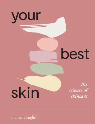 La tua pelle migliore: La scienza della cura della pelle - Your Best Skin: The Science of Skincare
