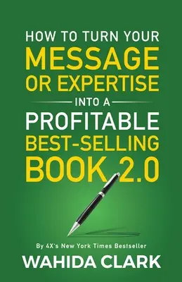 Come trasformare il vostro messaggio o la vostra competenza in un redditizio libro best-seller 2.0 - How To Turn Your Message or Expertise Into A Profitable Best-Selling Book 2.0