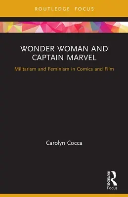 Wonder Woman e Capitan Marvel: Militarismo e femminismo nei fumetti e nei film - Wonder Woman and Captain Marvel: Militarism and Feminism in Comics and Film