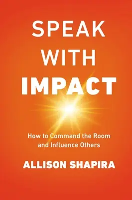 Parlare con impatto: come comandare la stanza e influenzare gli altri - Speak with Impact: How to Command the Room and Influence Others