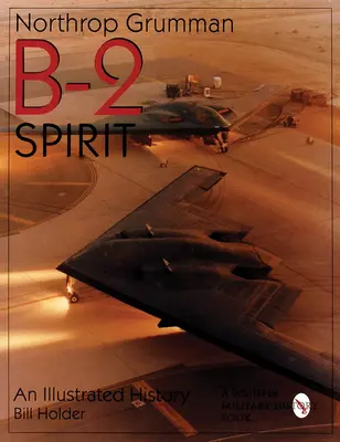Northrop Grumman B-2 Spirit: Una storia illustrata - Northrop Grumman B-2 Spirit: An Illustrated History