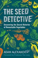 Il detective dei semi: scoprire le storie segrete di ortaggi straordinari - Seed Detective - Uncovering the Secret Histories of Remarkable Vegetables