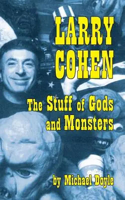 Larry Cohen: La materia degli dei e dei mostri (Hardback) - Larry Cohen: The Stuff of Gods and Monsters (Hardback)