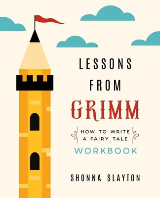 Lezioni di Grimm: come scrivere una fiaba - Workbook - Lessons from Grimm: How To Write a Fairy Tale Workbook