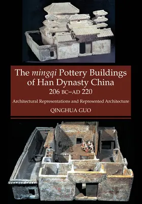 Edifici in ceramica Mingqi della Cina della dinastia Han 206 a.C. - 220 d.C. - Rappresentazioni architettoniche e architettura rappresentata - Mingqi Pottery Buildings of Han Dynasty China 206 BC - AD 220 - Architectural Representations & Represented Architecture