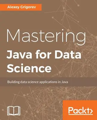 Padroneggiare Java per la scienza dei dati - Mastering Java for Data Science