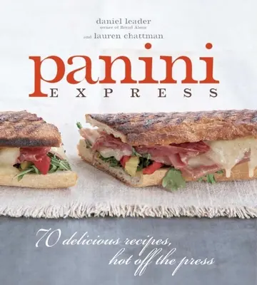 Panini Express: 50 deliziosi panini appena sfornati - Panini Express: 50 Delicious Sandwiches Hot Off the Press
