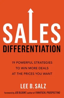Differenziazione delle vendite: 19 potenti strategie per concludere più affari ai prezzi desiderati - Sales Differentiation: 19 Powerful Strategies to Win More Deals at the Prices You Want