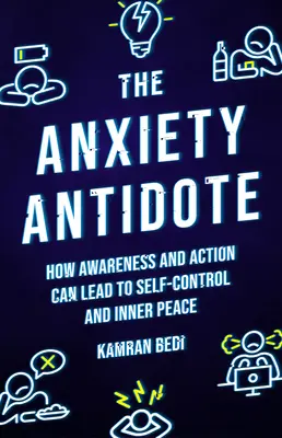L'antidoto dell'ansia: Come la consapevolezza e l'azione possono portare all'autocontrollo e alla pace interiore - The Anxiety Antidote: How Awareness and Action Can Lead to Self-Control and Inner Peace