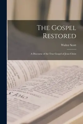 Il Vangelo restaurato: Un discorso sul vero Vangelo di Gesù Cristo - The Gospel Restored: A Discourse of the True Gospel of Jesus Christ