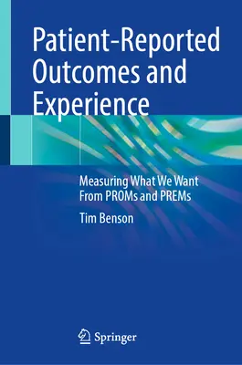 Esiti ed esperienza riferiti dai pazienti: Misurare ciò che vogliamo da Proms e Prems - Patient-Reported Outcomes and Experience: Measuring What We Want from Proms and Prems