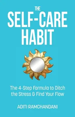 L'abitudine alla cura di sé: La formula in 4 fasi per abbandonare lo stress e ritrovare il proprio flusso - The Self-Care Habit: The 4-step Formula to Ditch the Stress and Find Your Flow