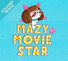 Mazy la stella del cinema - L'esilarante libro illustrato Dog-Tastic della star di Hollywood Isla Fisher - Mazy the Movie Star - The hilarious Dog-Tastic picture book from Hollywood star Isla Fisher