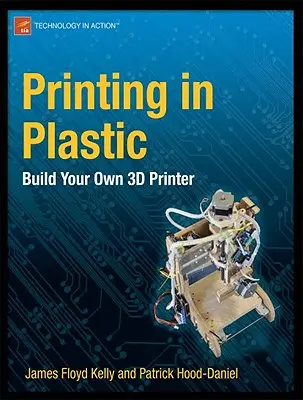 Stampa in plastica: costruite la vostra stampante 3D - Printing in Plastic: Build Your Own 3D Printer
