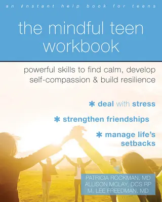 Il libro di lavoro Mindful Teen: Abilità potenti per trovare la calma, sviluppare l'autocompassione e costruire la resilienza - The Mindful Teen Workbook: Powerful Skills to Find Calm, Develop Self-Compassion, and Build Resilience