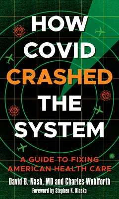 Come Covid ha distrutto il sistema: Guida alla correzione dell'assistenza sanitaria americana - How Covid Crashed the System: A Guide to Fixing American Health Care