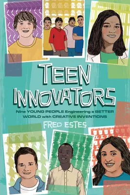 Teen Innovators: Nove giovani che progettano un mondo migliore con invenzioni creative - Teen Innovators: Nine Young People Engineering a Better World with Creative Inventions