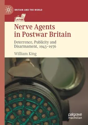 Agenti nervini nella Gran Bretagna del dopoguerra: Deterrenza, pubblicità e disarmo, 1945-1976 - Nerve Agents in Postwar Britain: Deterrence, Publicity and Disarmament, 1945-1976