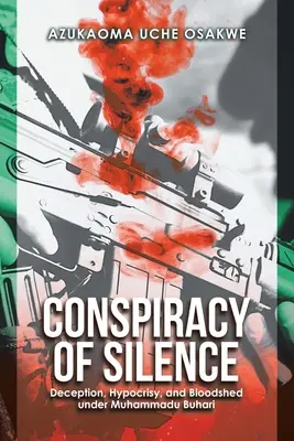 La cospirazione del silenzio: Inganno, ipocrisia e spargimento di sangue sotto Muhammadu Buhari - Conspiracy of Silence: Deception, Hypocrisy, and Bloodshed Under Muhammadu Buhari