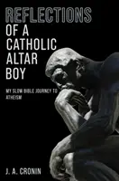 Riflessioni di un chierichetto cattolico - Il mio lento viaggio biblico verso l'ateismo - Reflections of a Catholic Altar Boy - My Slow Bible Journey to Atheism