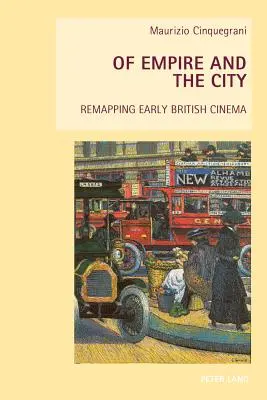 Dell'impero e della città: ridisegnare il cinema britannico delle origini - Of Empire and the City; Remapping Early British Cinema