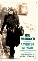 Scrittrice in guerra: Lettere e diari di Iris Murdoch 1939-45 - Writer at War: Letters and Diaries of Iris Murdoch 1939-45