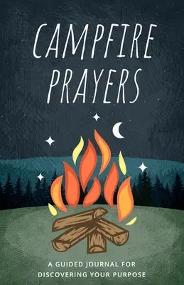 Preghiere al fuoco: Un diario guidato per scoprire il proprio scopo - Campfire Prayers: A Guided Journal for Discovering Your Purpose