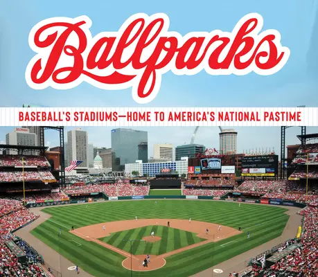 Ballparks: Gli stadi del baseball - La casa del passatempo nazionale americano - Ballparks: Baseball's Stadiums - Home to America's National Pastime