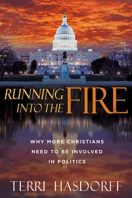 Correre verso il fuoco: perché più cristiani devono essere coinvolti nella politica - Running Into the Fire: Why More Christians Need to Be Involved in Politics