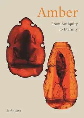 Ambra: Dall'antichità all'eternità - Amber: From Antiquity to Eternity