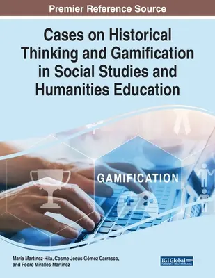Casi sul pensiero storico e la gamification nell'educazione agli studi sociali e umanistici - Cases on Historical Thinking and Gamification in Social Studies and Humanities Education