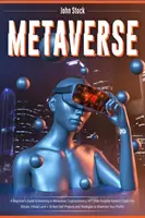 Metaverso: A Beginner's Guide to Investing in Metaverse; Cryptocurrency, NFT (non-fungible tokens) Crypto Art, Bitcoin, Virtual L - Metaverse: A Beginner's Guide to Investing in Metaverse; Cryptocurrency, NFT (non-fungible tokens) Crypto Art, Bitcoin, Virtual L