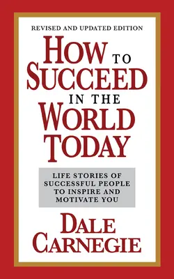 Come avere successo nel mondo di oggi, edizione riveduta e aggiornata: Storie di vita di persone di successo per ispirarvi e motivarvi - How to Succeed in the World Today Revised and Updated Edition: Life Stories of Successful People to Inspire and Motivate You