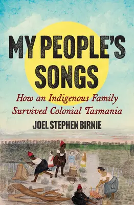 Le canzoni del mio popolo: Come una famiglia indigena sopravvisse alla Tasmania coloniale - My People's Songs: How an Indigenous Family Survived Colonial Tasmania