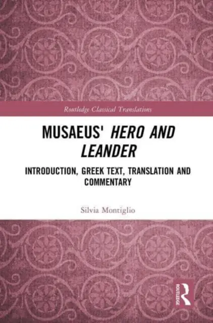 Ero e Leandro di Musaeus: Introduzione, testo greco, traduzione e commento - Musaeus' Hero and Leander: Introduction, Greek Text, Translation and Commentary