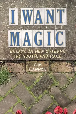 Voglio la magia: saggi su New Orleans, il Sud e la razza - I Want Magic: Essays on New Orleans, the South, and Race