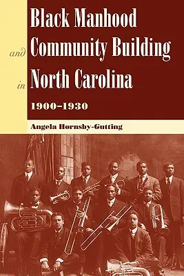 Umanità nera e costruzione della comunità nella Carolina del Nord, 1900-1930 - Black Manhood and Community Building in North Carolina, 1900?1930