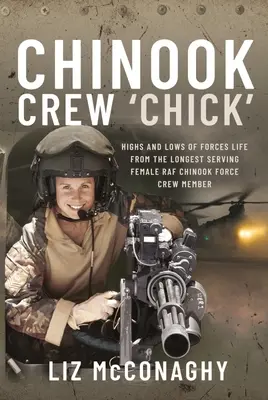 Chinook Crew 'Chick': Alti e bassi della vita delle forze armate dalla più longeva donna membro dell'equipaggio della RAF Chinook Force - Chinook Crew 'Chick': Highs and Lows of Forces Life from the Longest Serving Female RAF Chinook Force Crewmember