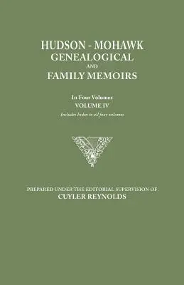 Memorie genealogiche e familiari Hudson-Mohawk. in quattro volumi. Volume IV. Include l'indice di tutti e quattro i volumi - Hudson-Mohawk Genealogical and Family Memoirs. in Four Volumes. Volume IV. Includes Index to All Four Volumes