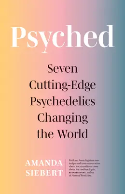 Psyched: Tujuh Psikedelik Mutakhir yang Mengubah Dunia - Psyched: Seven Cutting-Edge Psychedelics Changing the World