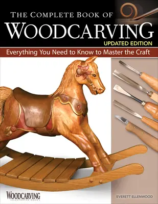 Il libro completo della scultura in legno, edizione aggiornata: Tutto quello che c'è da sapere per padroneggiare il mestiere - The Complete Book of Woodcarving, Updated Edition: Everything You Need to Know to Master the Craft