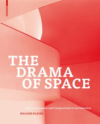 Il dramma dello spazio - Sequenze e composizioni spaziali in architettura - Drama of Space - Spatial Sequences and Compositions in Architecture
