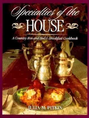 Specialità della casa: Un ricettario per locande di campagna e bed & breakfast - Specialties of the House: A Country Inn and Bed & Breakfast Cookbook