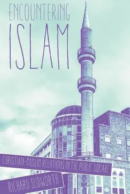 Incontrare l'Islam: Le relazioni tra cristiani e musulmani nella piazza pubblica - Encountering Islam: Christian-Muslim Relations in the Public Square