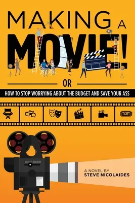 Fare un film! O come smettere di preoccuparsi del budget e salvarsi le chiappe - Making a Movie!: Or How to Stop Worrying About the Budget and Save Your Ass