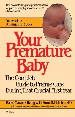 Il tuo bambino prematuro: La guida completa alla cura del neonato prematuro durante il primo anno cruciale - Your Premature Baby: The Complete Guide to Premie Care During That Crucial First Year